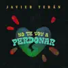 Javier Teran - No Te Voy a Perdonar - Single